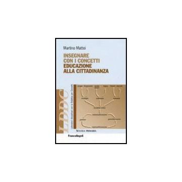 Insegnare Con I Concetti Educazione Alla Cittadinanza - Mattei Martino - Franco Angeli - 9788846482488