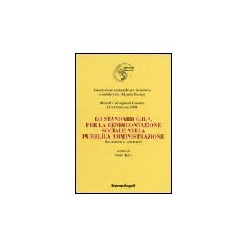 Standard G.b.s Per La Rendicontazione Sociale Nella Pubblica Amministrazione. (l Riflessioni A Confronto. Atti Del Convegno (caserta, 23-24 Febbraio 2006) - Ricci - Franco Angeli - 9788846482556