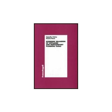 Economic Valuation Of Wetlands And Partecipatory Planning Tools - Petrics Hajnalka; Russo Monica - Franco Angeli - 9788846482648
