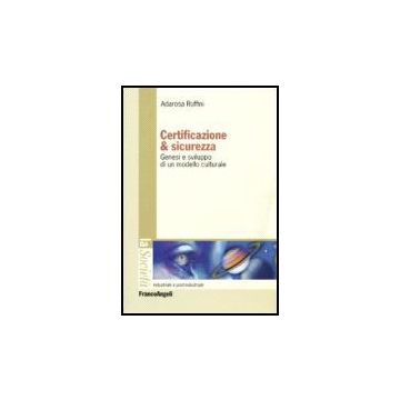 Certificazione E Sicurezza. Genesi E Sviluppo Di Un Modello Culturale - Ruffini Adarosa - Franco Angeli - 9788846483201