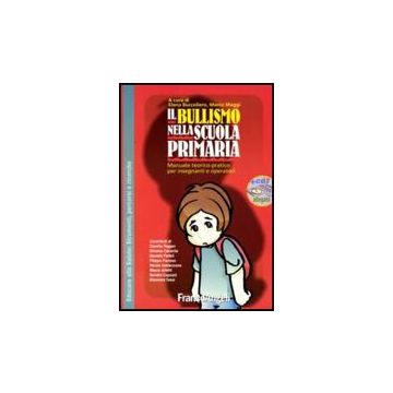 Il Bullismo Nella Scuola Primaria. Manuale Teorico-pratico Per Insegnanti E  Operatori. Con Cd-rom - Buccoliero; Maggi - Franco Angeli - 9788846483416