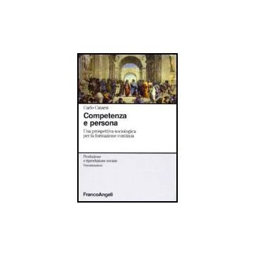 Competenza E Persona. Una Prospettiva Sociologica Per La Formazione Continua - Catarsi Carlo - Franco Angeli - 9788846483430