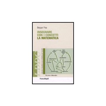 Insegnare Con I Concetti La Matematica - Pea Beppe - Franco Angeli - 9788846483515