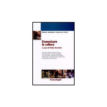 Comunicare La Cultura - Severino - Franco Angeli - 9788846483607
