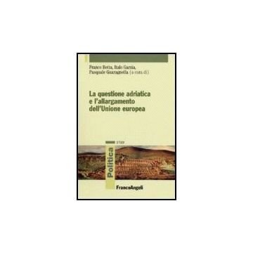 La Questione Adriatica E L'allargamento Dell'unione Europea  - Botta; Garzia; Guaragnella - Franco Angeli - 9788846484178