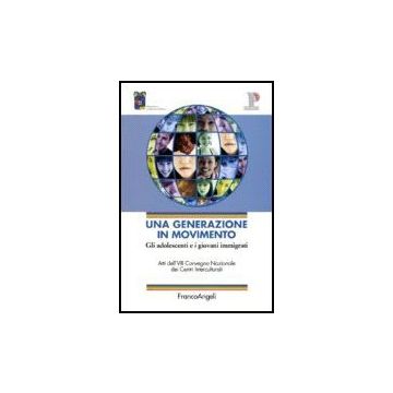 Una Generazione In Movimento. Gli Adolescenti E I Giovani Immigrati. Atti Del  Convegno (reggio Emilia, 20-21 Ottobre 2005) - Cacciavillani; Leonardi - Franco Angeli - 9788846484208