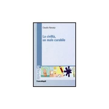 La Civilta, Un Male Curabile  - Naranjo Claudio - Franco Angeli - 9788846484451