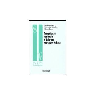 Competenza Razionale E Didattica Dei Saperi Di Base - Gentilini Paolo; Manildo Giuseppina; Fuso Silvano - Franco Angeli - 9788846484796