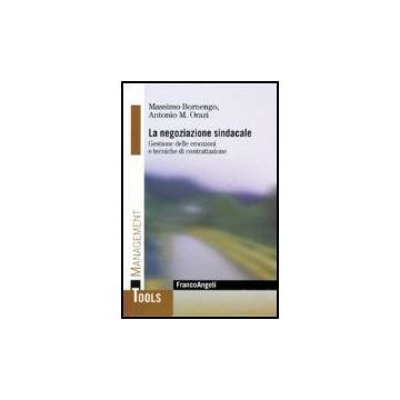 Negoziazione Sindacale. Gestione Delle Emozioni E Tecniche Di Contrattazione (la - Bornengo Massimo; Orazi Antonio M. - Franco Angeli - 9788846485137