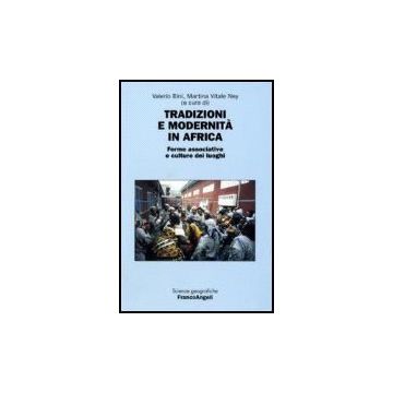 Tradizioni E Modernita' In Africa. Forme Associative E Culture Dei Luoghi. Atti Della Seconda Giornata Di Studi «le Ricchezze Dell'africa» (milano, 10 Maggio 2006) - Bini; Vitale Ney - Franco Angeli - 9788846485373