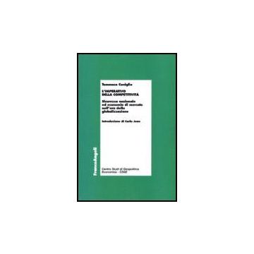 L' Imperativo Della Competitivita. Sicurezza Nazionale Ed Economia Di Mercato  Nell'era Della Globalizzazione - Coniglio Tommaso - Franco Angeli - 9788846485564