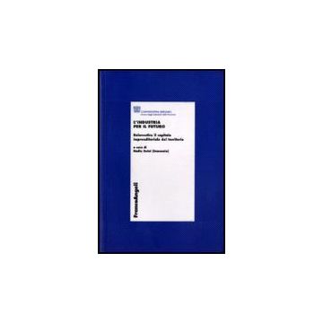 Industria Per Il Futuro. Reinvestire Il Capitale Imprenditoriale Del Territorio - Confindustria Bergamo - Franco Angeli - 9788846485762