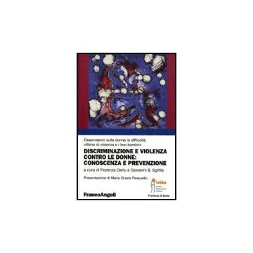 Discriminazione E Violenza Contro Le Donne: Conoscenza E Prevenzione - Deriu; Sgritta - Franco Angeli - 9788846485816