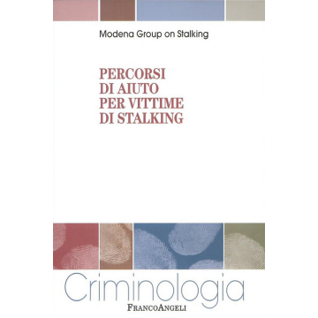 Percorsi Di Aiuto Per Vittime Di Stalking - Modena Group On Stalking  - Franco Angeli - 9788846485847