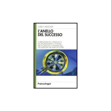 Anello Del Successo. L'orientamento Strategico Ed Organizzativo Ottimale Per La  Crescita Commerciale Dell'azienda Nei Mercati Esteri - Vazzoler Carlo - Franco Angeli - 9788846486042