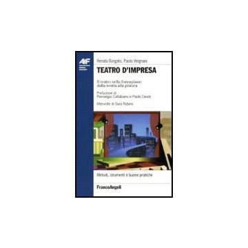 Teatro D'impresa. Il Teatro Nella Formazione Dalla Teoria Alla Pratica