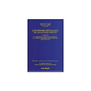 Economia Divulgata. Stili E Percorsi Italiani (1840-1922) (l') La «biblioteca Dell'economista» E La Circolazione Internazionale Dei Manuali - Augello; Guidi - Franco Angeli - 9788846486158