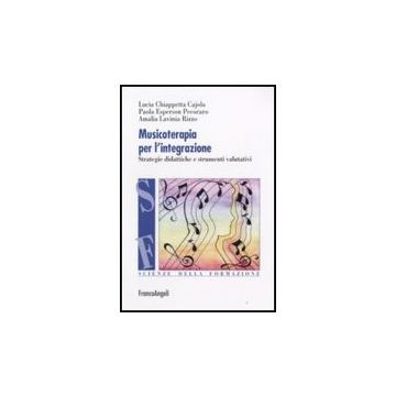 Musicoterapia Per L'integrazione. Metodologie Didattiche E Procedure Valutative - Chiappetta_cajola Lucia; Esperson_pecoraro Paola; Rizzo Amalia L. - Franco Angeli - 9788846486516