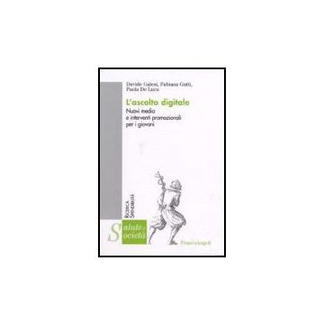 L' Ascolto Digitale. Nuovi Media E Interventi Promozionali Per I Giovani  - Galesi Davide; Gatti Fabiana; De Luca Paola - Franco Angeli - 9788846486547