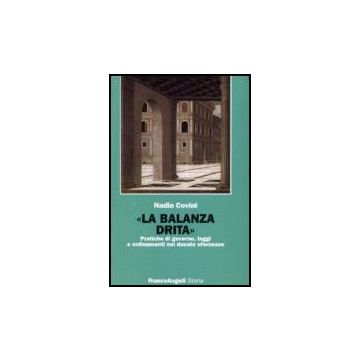 Balanza Drita. Pratiche Di Governo, Leggi E Ordinamenti Nel Ducato Sforzesco (la - Covini Nadia - Franco Angeli - 9788846486752
