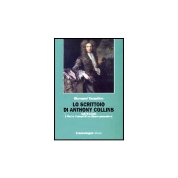 Scrittoio Di Anthony Collins (1676-1729). I Libri E I Tempi Di Un Libero (lo) Pensatore - Tarantino Giovanni - Franco Angeli - 9788846486912