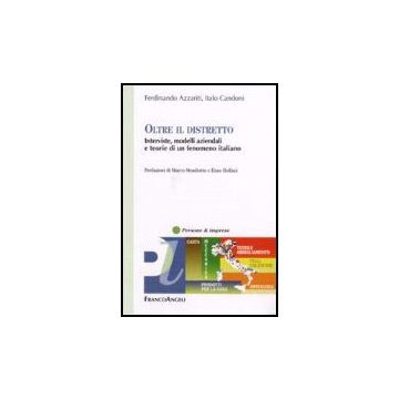 Oltre Il Distretto. Interviste, Modelli Aziendali E Teorie Di Un Fenomeno Italiano - Azzariti Ferdinando; Candoni Italo - Franco Angeli - 9788846486936