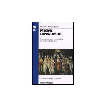Persona Empowerment. Poter Aprire Nuove Possibilita' Nel Lavoro E Nella Vita - Bruscaglioni Massimo - Franco Angeli - 9788846486943