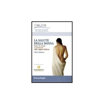 Salute Della Donna. Stato Di Salute E Assistenza Nelle Regioni Italiane. Libro ( Bianco - Onda-osservatorio Nazionale Sulla Salute Della Donna  - Franco Angeli - 9788846487124