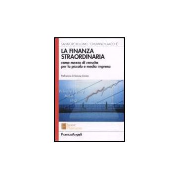 La Finanza Straordinaria Come Mezzo Di Crescita Per La Piccola E Media Impresa  - Bellomo Salvatore; Giacche' Cristiano - Franco Angeli - 9788846487322