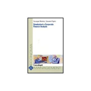 Simulazioni E Corporate Finance Analysis - Montesi Giuseppe; Papiro Giovanni - Franco Angeli - 9788846487391
