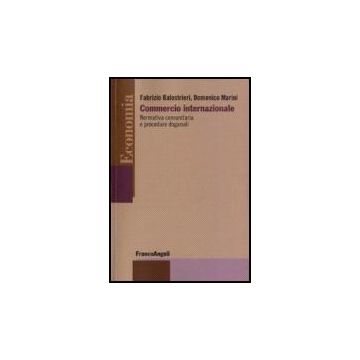 Commercio Internazionale. Normativa Comunitaria E Procedure Doganali - Balestrieri; Marini - Franco Angeli - 9788846487674