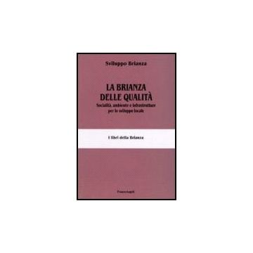 La Brianza Delle Qualita. Socialita, Ambiente E Infrastrutture Per Lo Sviluppo  Locale - Sviluppo Brianza  - Franco Angeli - 9788846487964
