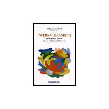 Internal Branding. Strategie Di Marca Per La Cultura D'impresa - Musso - Franco Angeli - 9788846487995