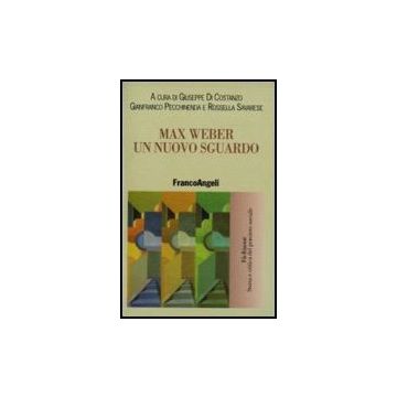 Max Weber. Un Nuovo Sguardo - Di Costanzo; Pecchinenda; Savarese - Franco Angeli - 9788846488084