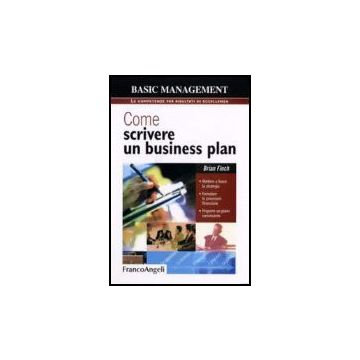 Come Scrivere Un Business Plan. Mettere A Fuoco La Strategia, Formulare Le Previsioni Finanziarie, Proporre Un Piano Convincente - Finch - Franco Angeli - 9788846488091