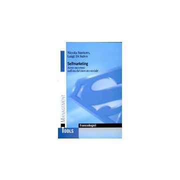 Selfmarketing. Avere Successo Nell'era Del Mercato Globale - Santoro Nicola; Di Salvo Luigi - Franco Angeli - 9788846488176