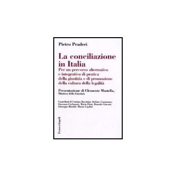 Conciliazione In Italia. Per Un Percorso Alternativo E Integrativo Di Pratica (l Della Giustizia E Di Promozione Della Cultura Della Legalita' - Praderi Pietro - Franco Angeli - 9788846488367