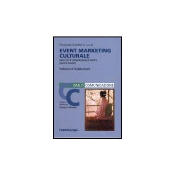 Event Marketing Culturale. Nove Casi Di Comunicazione Di Mostre, Eventi E Concerti - Gabardi - Franco Angeli - 9788846488381