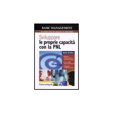 Sviluppare Le Proprie Capacita' Con La Pnl. Migliorare La Propria Efficacia Nell Comunicazione. Creare Migliori Relazioni Professionali. Raggiungere L'eccellenza Sul Lavoro - Bradbury - Franco Angeli - 9788846488473