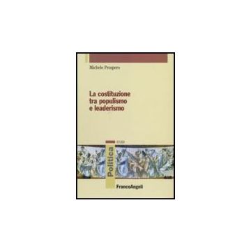 La Costituzione Tra Populismo E Leaderismo  - Prospero Michele - Franco Angeli - 9788846488671