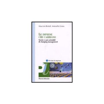 Le Imprese Che Cambiano. Teorie E Casi Aziendali Di Changing Management  - Bortali Maurizio; Grana Antonella - Franco Angeli - 9788846488688