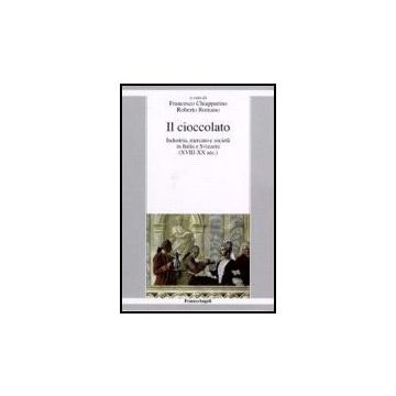 Cioccolato. Industria, Mercato E Societa' In Italia E Svizzera (xviii-xx Sec.) ( - Chiapparino; Romano - Franco Angeli - 9788846488749 Cioccolato. Industria, Mercato E Societa' In Italia E Svizzera (xviii-xx Sec.) ( - Chiapparino; Romano - Franco Angeli - 9788846488749