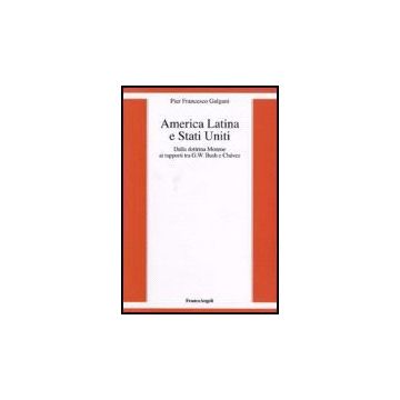 America Latina E Stati Uniti. Dalla Dottrina Monroe Ai Rapporti Tra G. W. Bush E Chavez - Galgani P. Francesco - Franco Angeli - 9788846488756