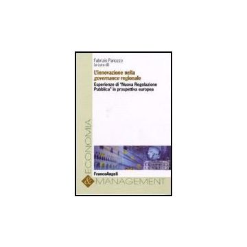 L' Innovazione Nella Governance Regionale. Esperienze Di «nuova Regolazione  Pubblica» In Prospettiva Europea - Panozzo - Franco Angeli - 9788846488763