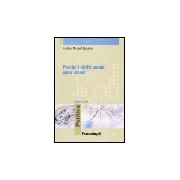 Perche' I Diritti Umani Sono Umani - Quintas Avelino M. - Franco Angeli - 9788846488794