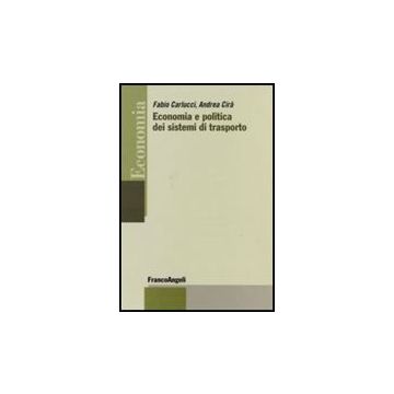 Economia E Politica Dei Sistemi Di Trasporto - Carlucci Fabio; Cira' Andrea - Franco Angeli - 9788846488954