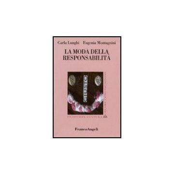 La Moda Della Responsabilita'  - Lunghi Carla; Montagnini Eugenia - Franco Angeli - 9788846489098