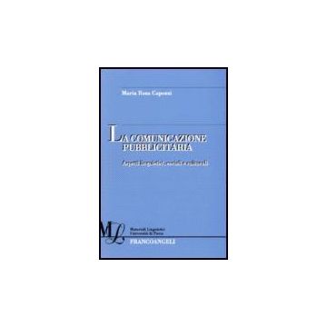 La Comunicazione Pubblicitaria. Aspetti Linguistici, Sociali E Culturali  - Capozzi M. Rosa - Franco Angeli - 9788846489111