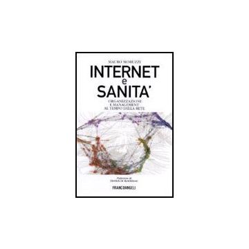 Internet E Sanita. Organizzazioni E Management Al Tempo Della Rete - Moruzzi Mauro - Franco Angeli - 9788846489135