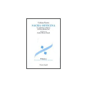 Sacra Officina. La Simbolica Religiosa Di Silvio Berlusconi - Parotto Giuliana - Franco Angeli - 9788846489845